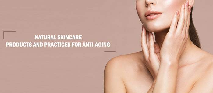 Natural Skincare Products and Practices for Anti-aging - SavarnasMantra