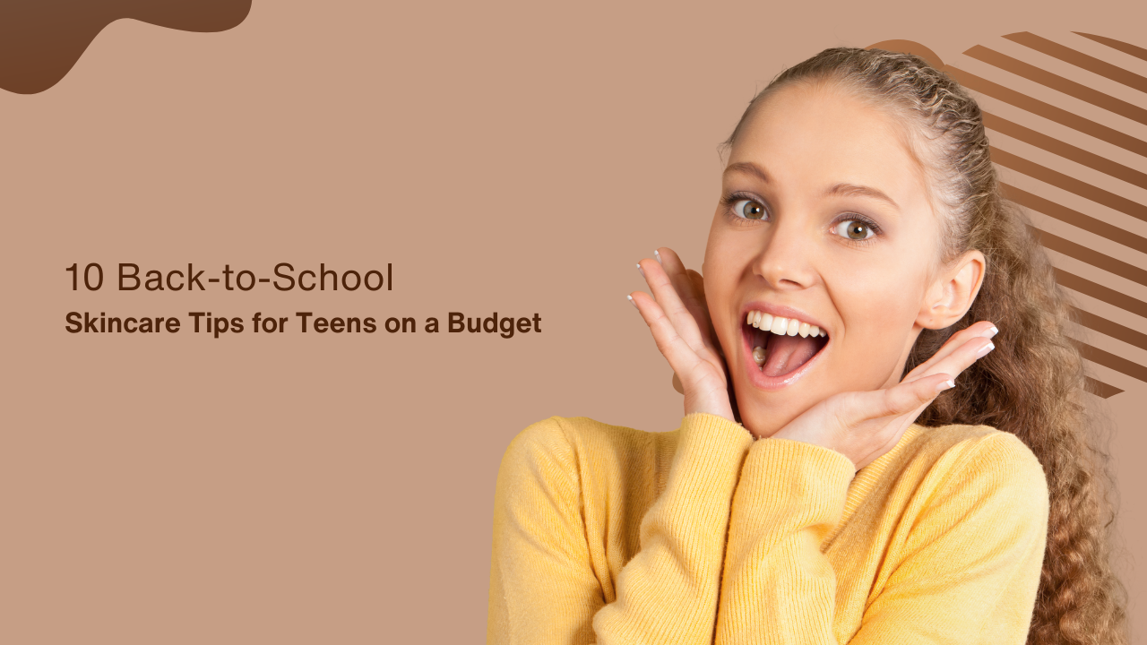 10 Back-to-School Skincare Tips for Teens on a Budget