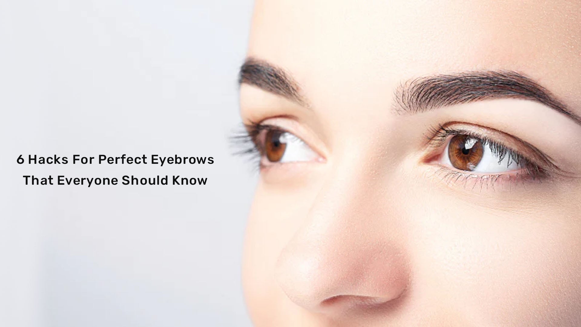 Top 6 Hacks For Perfect Eyebrows That Everyone Should Know
