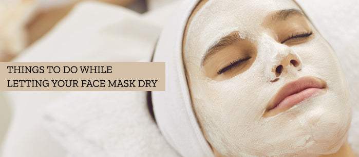 Things To Do While Letting Your Face Mask Dry - SavarnasMantra