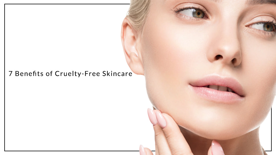 7 Benefits of Cruelty-Free Skincare