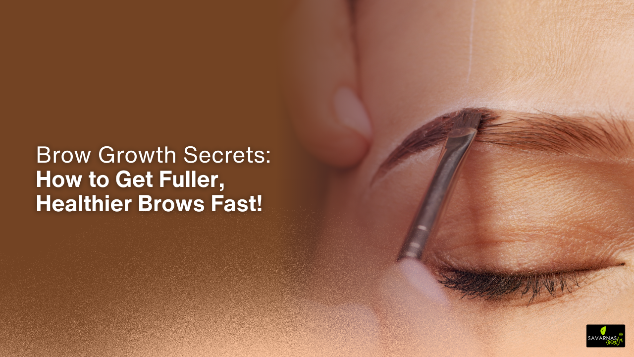 Brow Growth Secrets: How to Get Fuller, Healthier Brows Fast!
