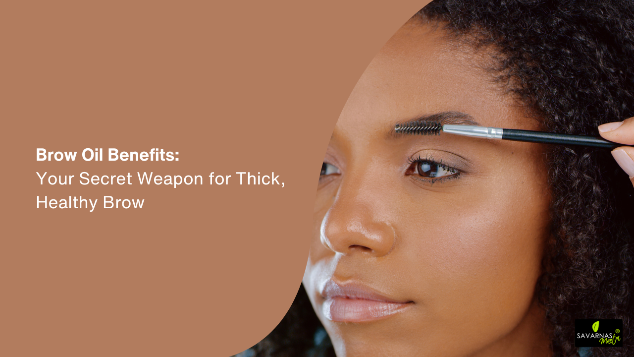 Brow Oil Benefits: Your Secret Weapon for Thick, Healthy Brows