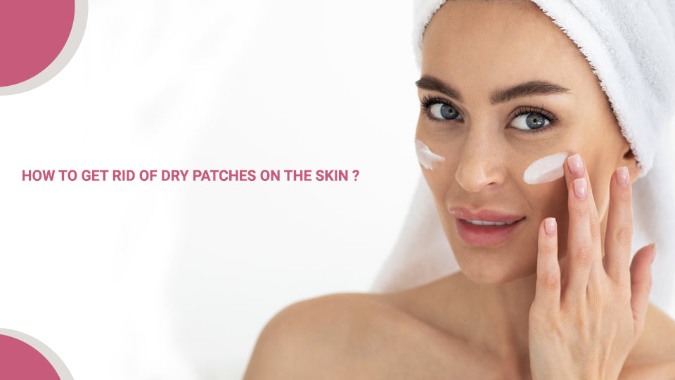 How To Get Rid Of Dry Patches On The Skin?