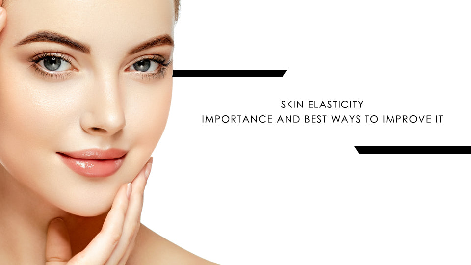 Skin Elasticity: Importance and Best Ways to Improve It