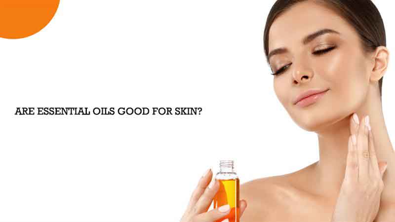 Are Essential Oils Good For Skin?