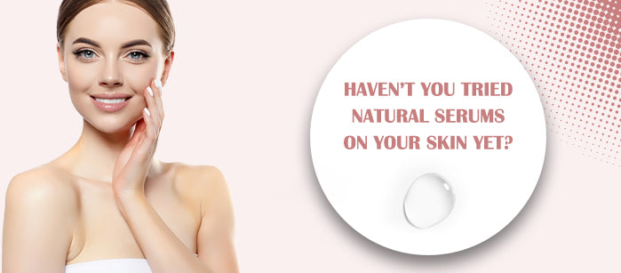 Haven’t You Tried Natural Serums on Your Skin Yet? - SavarnasMantra