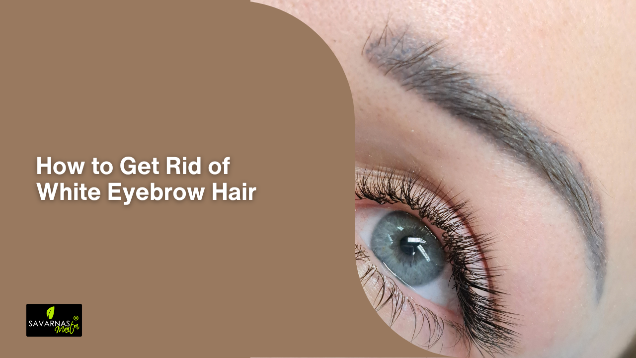 How to Get Rid of White Eyebrow Hair?