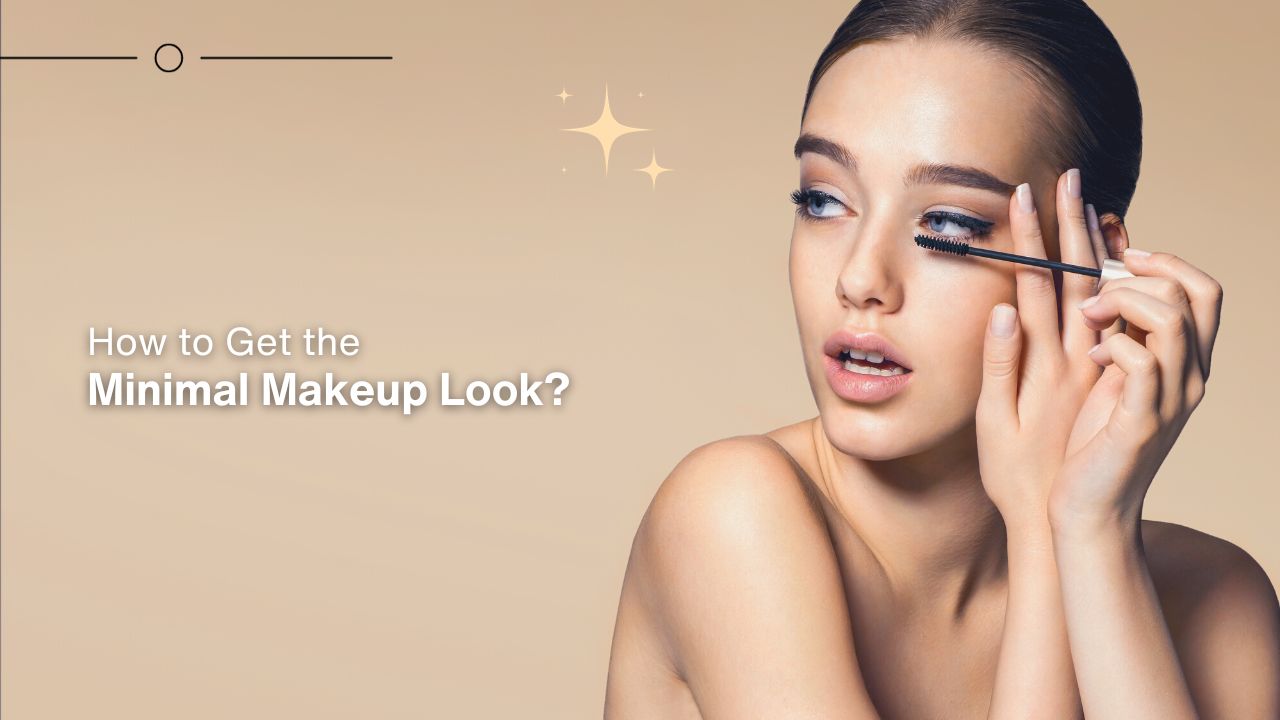 How to Get the Minimal Makeup Look?