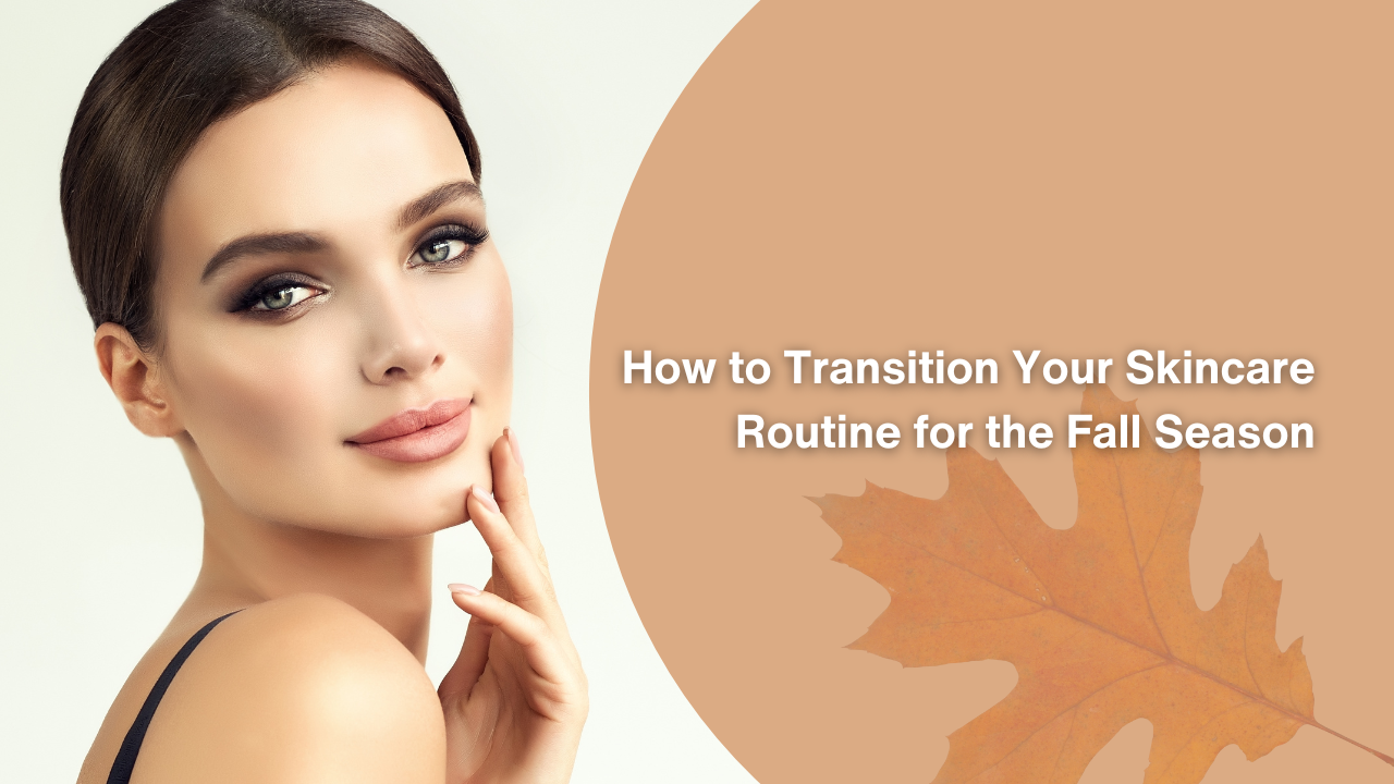 How to Transition Your Skincare Routine for the Fall Season