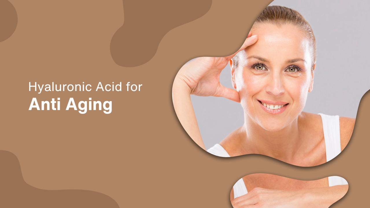 Hyaluronic Acid for Anti Aging