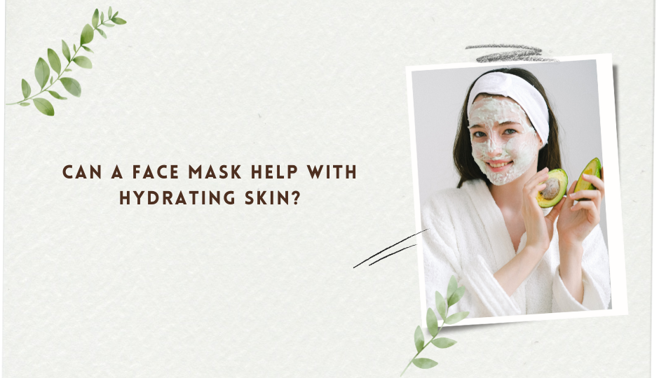 Can A Face Mask Help With Hydrating Skin?