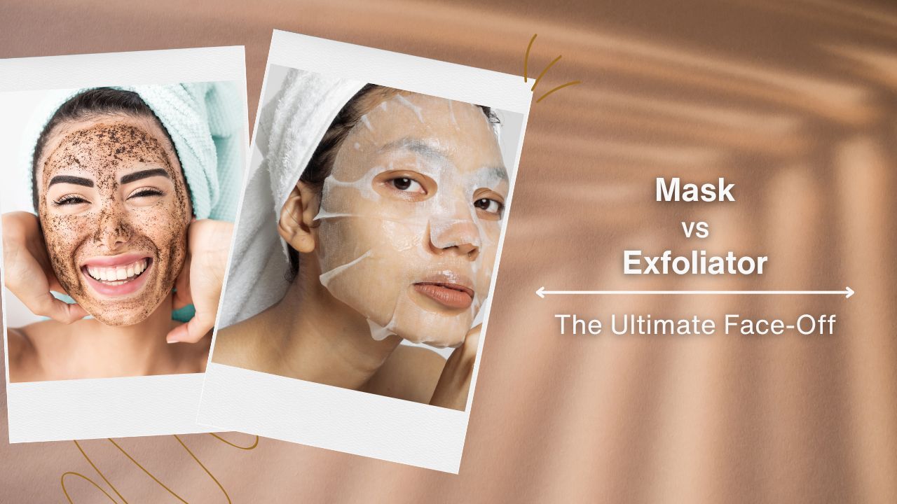 Mask VS Exfoliator — The Ultimate Face-Off