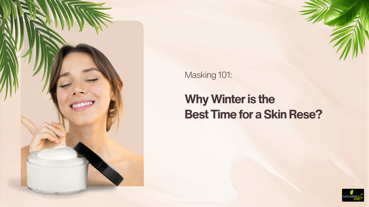 Masking 101: Why Winter is the Best Time for a Skin Reset