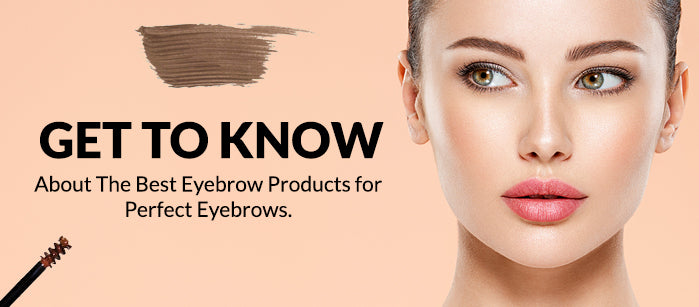 Get To Know About The Best Eyebrow Products for Perfect Eyebrows - SavarnasMantra