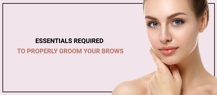 Essentials Required To Properly Groom Your Brows - SavarnasMantra