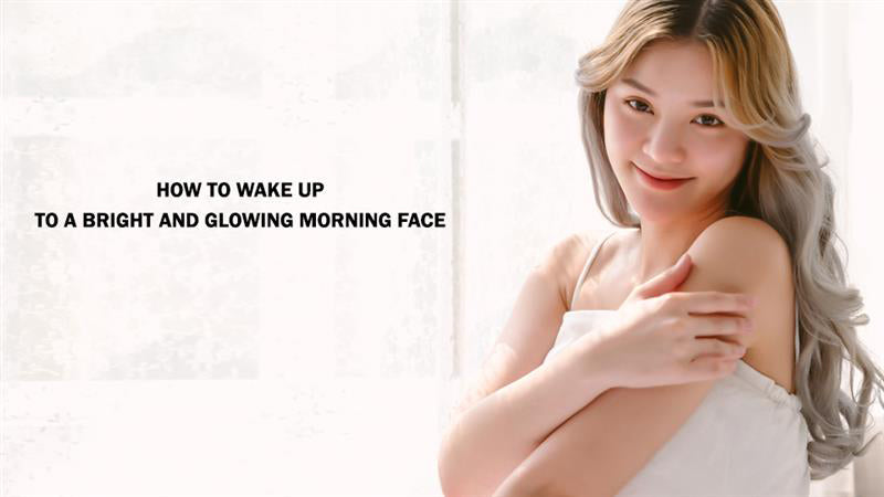 How to Wake Up to a Bright and Glowing Morning Face