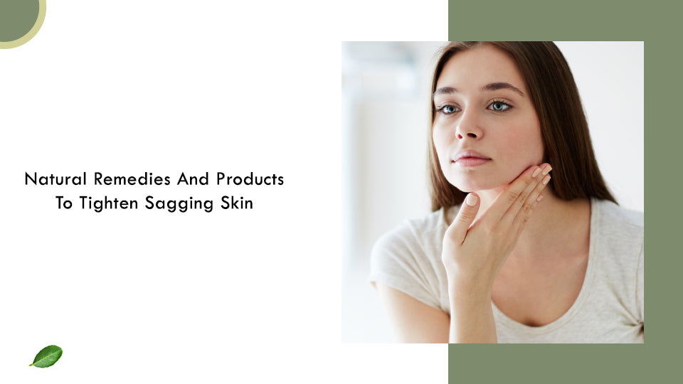 Natural Remedies And Products To Tighten Sagging Skin