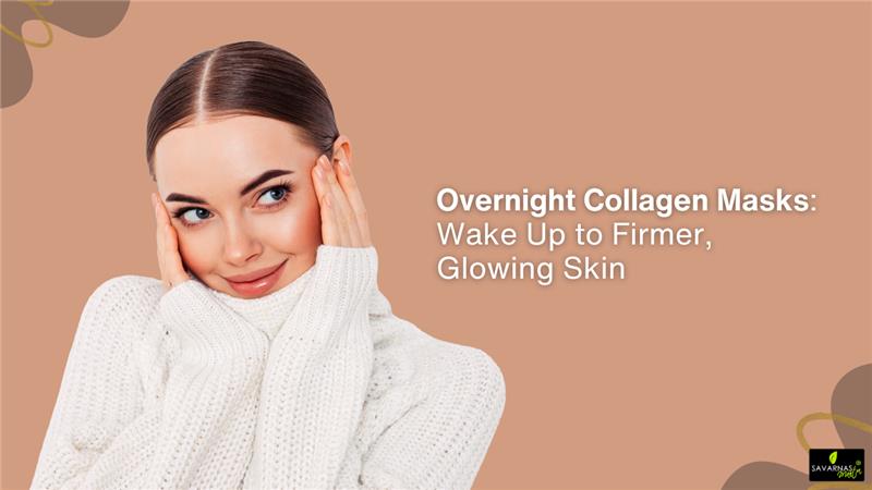 Overnight Collagen Masks: Wake Up to Firmer, Glowing Skin