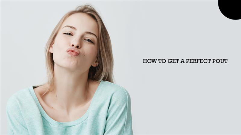 How To Get a Perfect Pout?