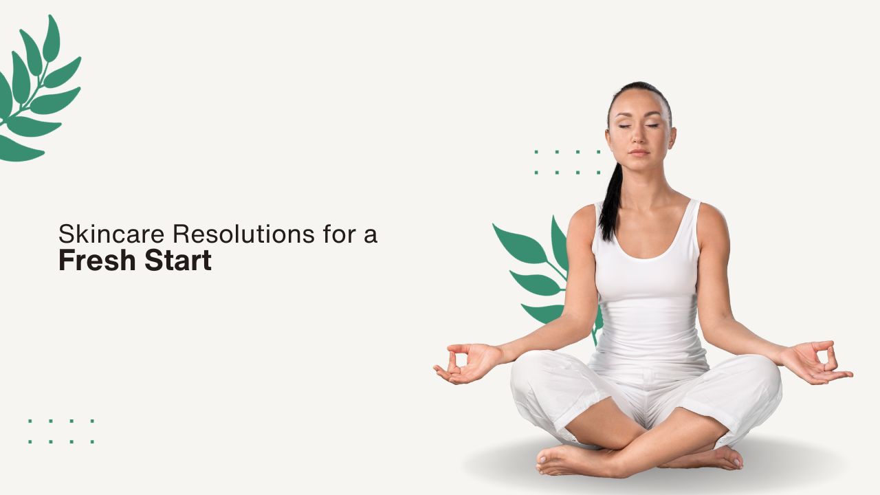 Skincare Resolutions for a Fresh Start