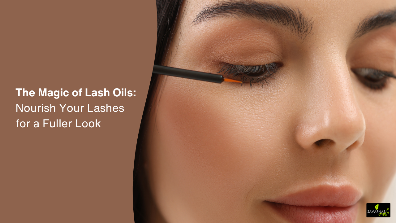 The Magic of Lash Oils: Nourish Your Lashes for a Fuller Look