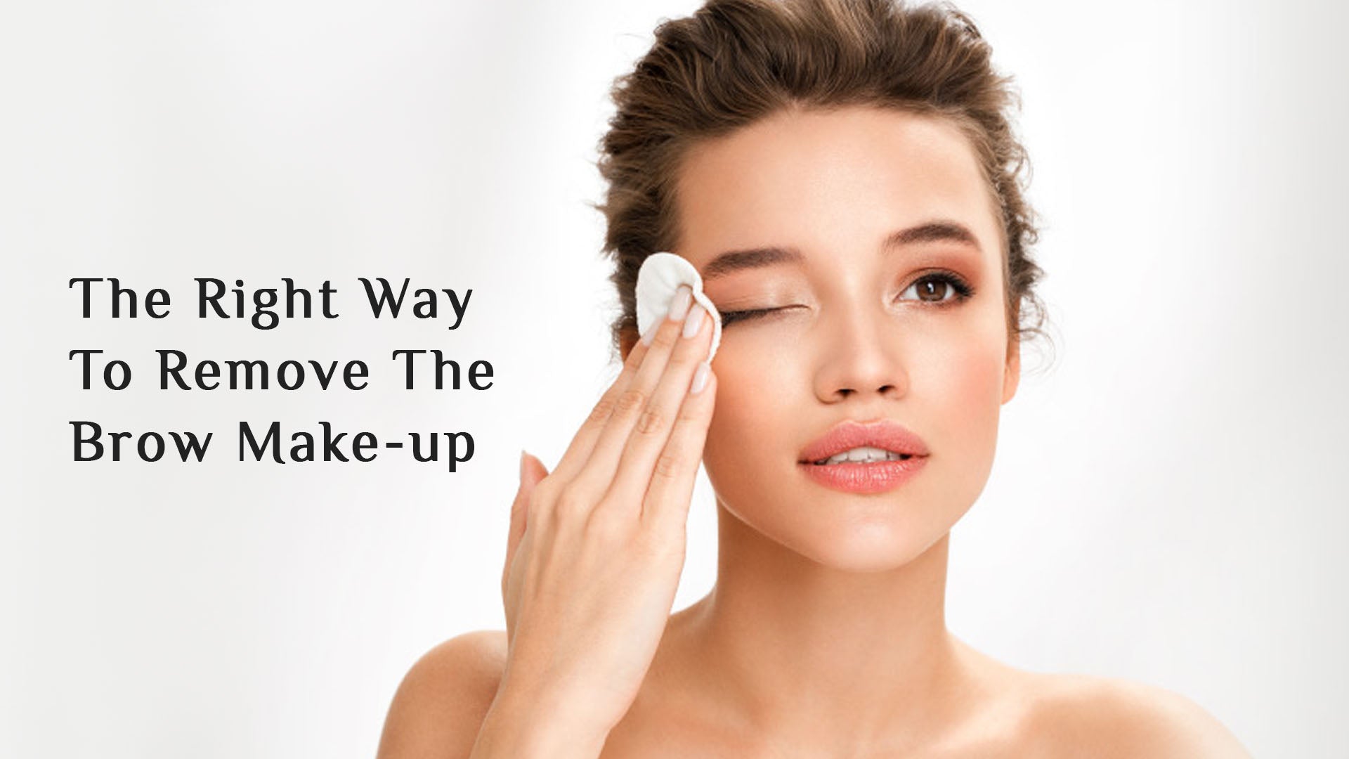 The Right Way to Remove The Brow Make-up