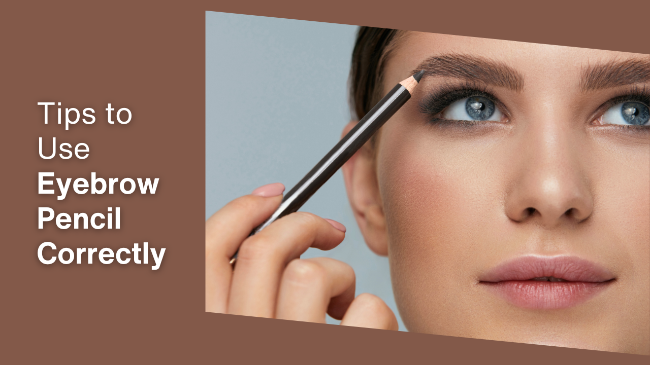 Tips to Use Eyebrow Pencil Correctly