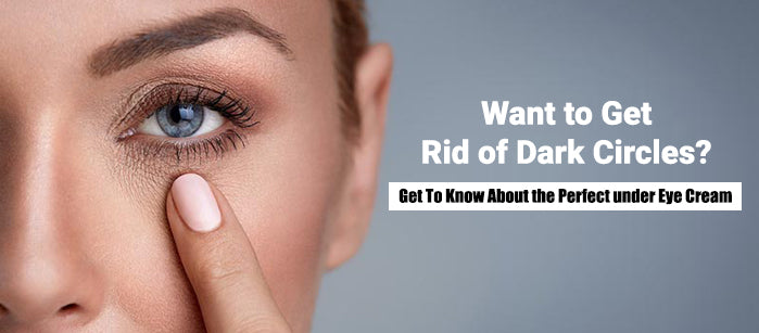 Want to Get Rid of Dark Circles? Get To Know About the Perfect under Eye Cream - SavarnasMantra