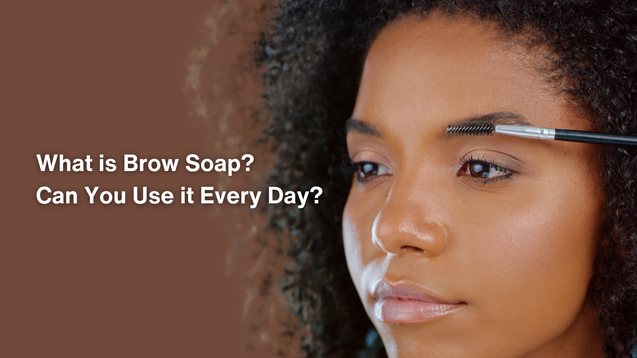 What is Brow Soap? Can You Use it Every Day?