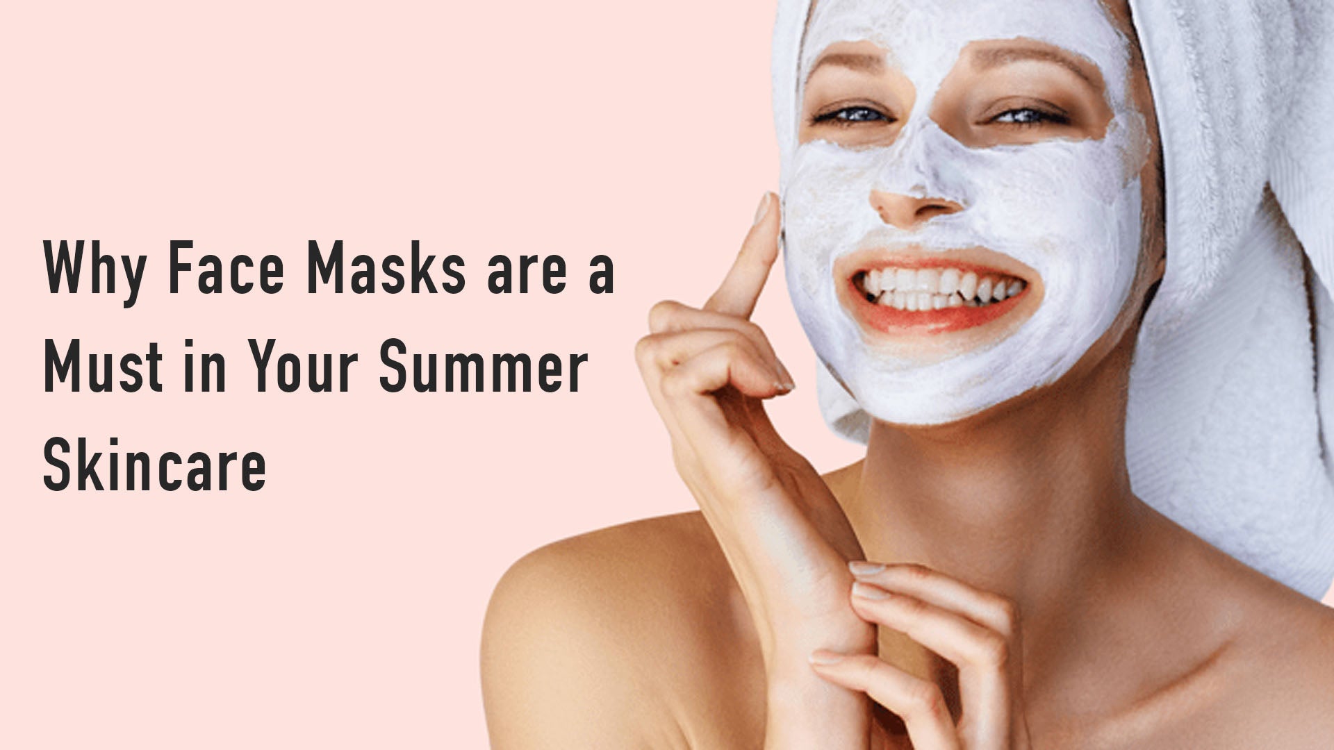 Why Face Masks are a Must in Your Summer Skincare