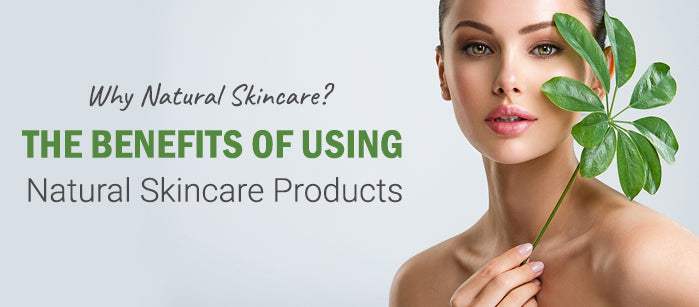 Why Natural Skincare? The Benefits of Using Natural Skincare Products - SavarnasMantra