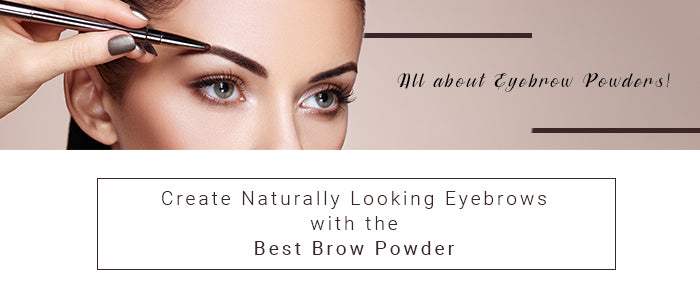 All about Eyebrow Powders! Create Naturally Looking Eyebrows with the best Brow Powder - SavarnasMantra