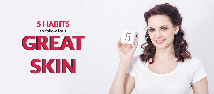 5 Habits to Follow for a Great Skin - SavarnasMantra