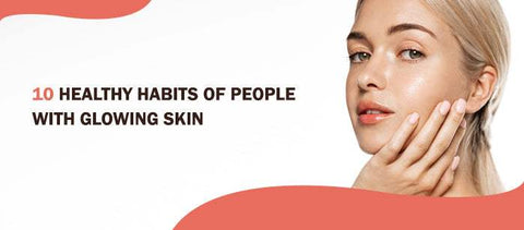 10 Habits of People with Healthy Glowing Skin - SavarnasMantra