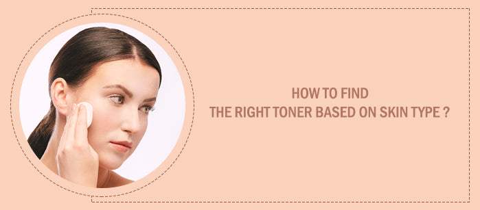 How to Find the Right Toner Based on Your Skin Type? - SavarnasMantra