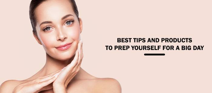 Best Tips and Products to Prep Yourself for a Big Day