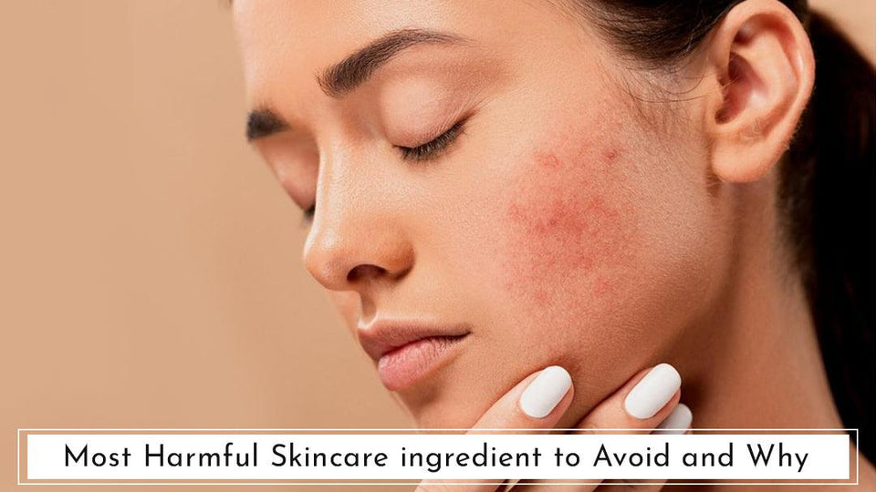 Most Harmful Skincare ingredient to Avoid and Why