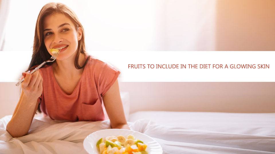 Fruits to Include in the Diet for a Glowing Skin - SavarnasMantra