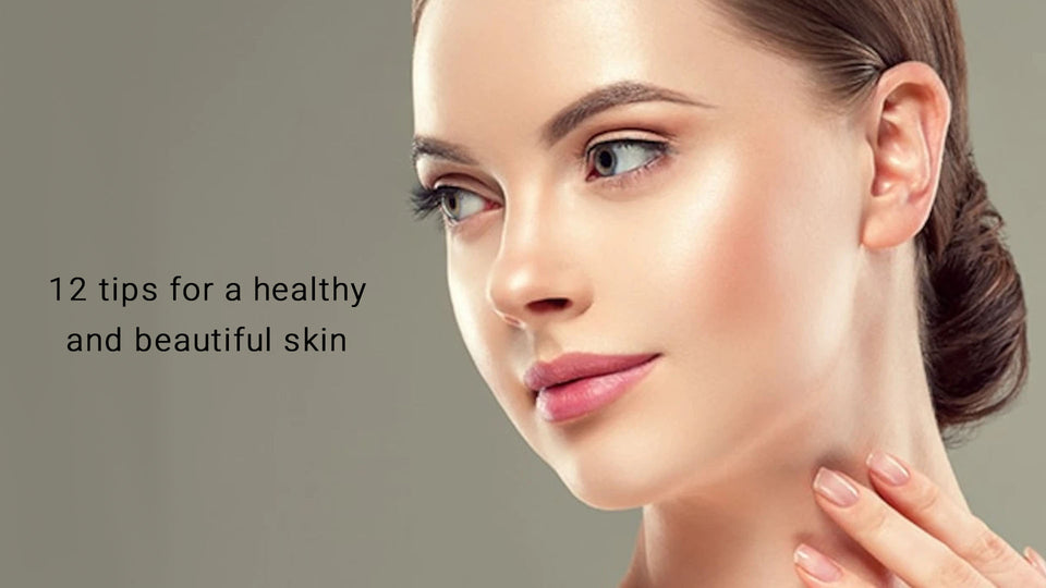 12 tips for a healthy and beautiful skin