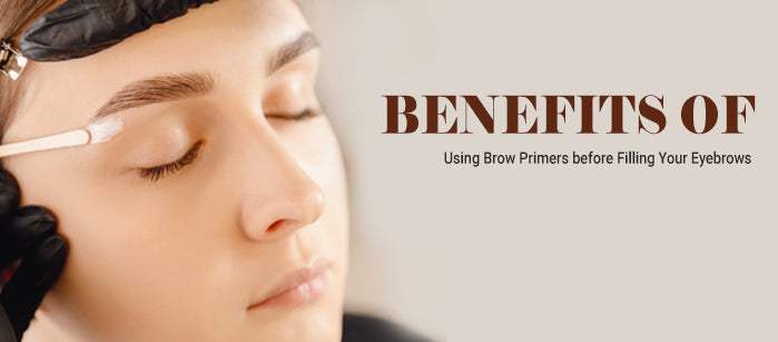 Benefits of Using Brow Primers before Filling Your Eyebrows
