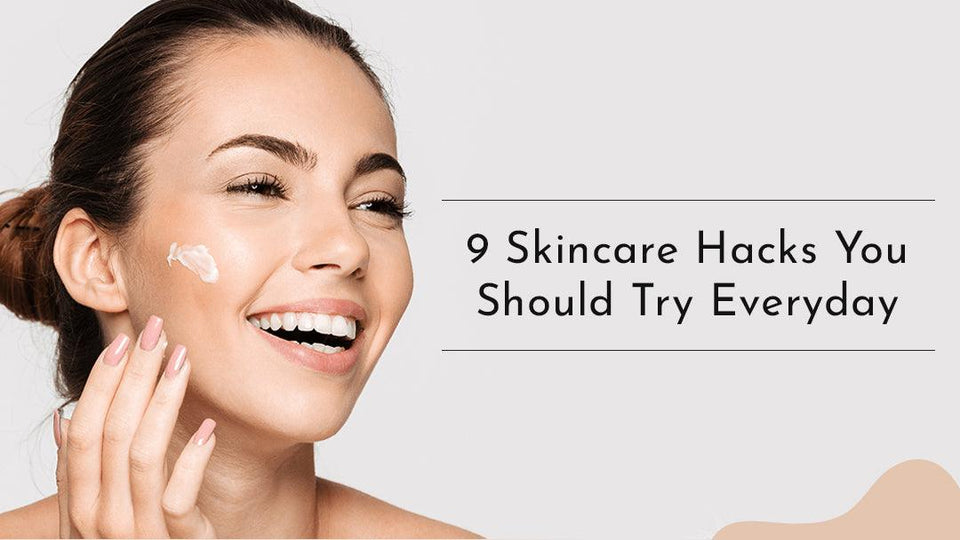 9 Skincare Hacks You Should Try Everyday