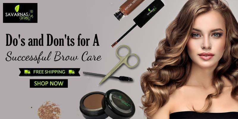 Do's and Don'ts for a Successful Brow Care - SavarnasMantra