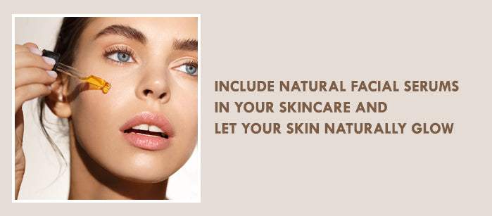 Include Natural Facial Serums in Your Skincare and Let Your Skin Naturally Glow - SavarnasMantra
