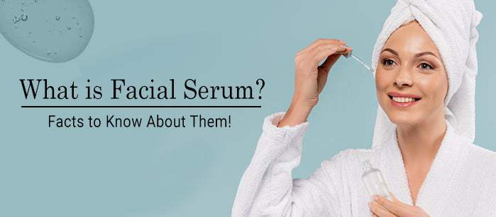 What is Facial Serum? Facts to Know About Them! - SavarnasMantra