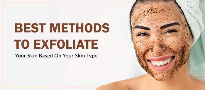 How to exfoliate your skin based on the type of skin you have?