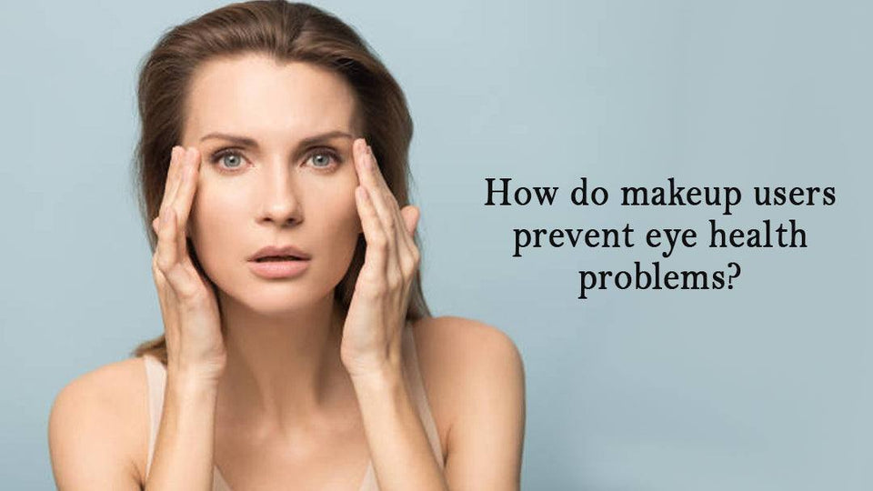 How do makeup users prevent eye health problems? - SavarnasMantra