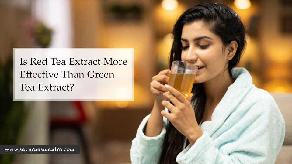 Is Red Tea Extract More Effective Than Green Tea Extract