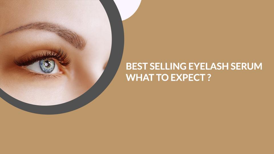 Best Selling Eyelash Serum - What to Expect?