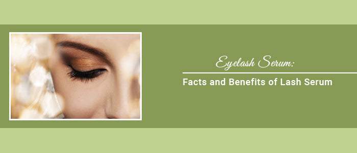 Eyelash Serum: Facts and Benefits of Lash Serum - SavarnasMantra